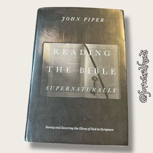 Reading the Bible Supernaturally by John Piper